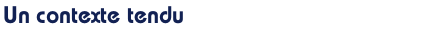 Un contexte tendu