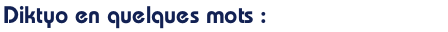 Diktyo en quelques mots :