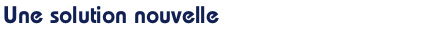 Une solution nouvelle